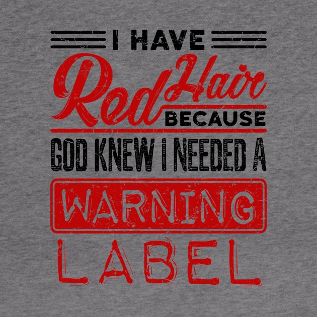 Redhead Shirt - God Knew Needed Warning Label Shirt by redbarron